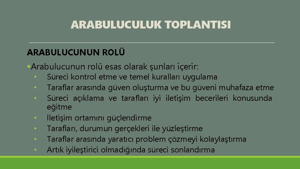 ARABULUCULUK TOPLANTISI ARABULUCUNUN ROLÜ §Arabulucunun rolü esas olarak şunları içerir: • • Süreci kontrol