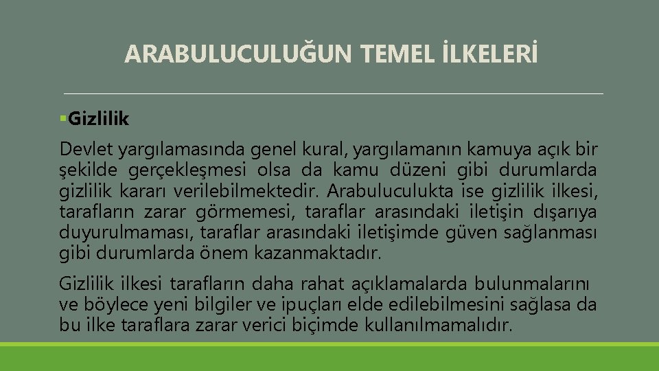 ARABULUCULUĞUN TEMEL İLKELERİ §Gizlilik Devlet yargılamasında genel kural, yargılamanın kamuya açık bir şekilde gerçekleşmesi