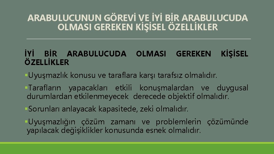 ARABULUCUNUN GÖREVİ VE İYİ BİR ARABULUCUDA OLMASI GEREKEN KİŞİSEL ÖZELLİKLER İYİ BİR ARABULUCUDA ÖZELLİKLER