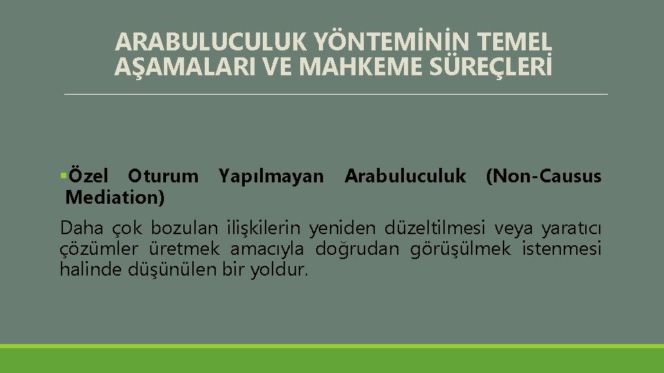 ARABULUCULUK YÖNTEMİNİN TEMEL AŞAMALARI VE MAHKEME SÜREÇLERİ §Özel Oturum Yapılmayan Arabuluculuk (Non-Causus Mediation) Daha