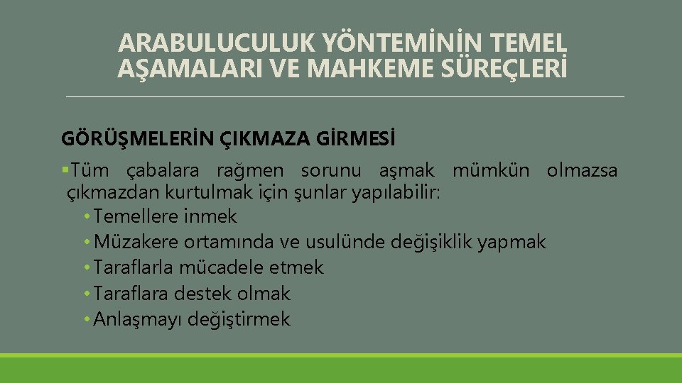 ARABULUCULUK YÖNTEMİNİN TEMEL AŞAMALARI VE MAHKEME SÜREÇLERİ GÖRÜŞMELERİN ÇIKMAZA GİRMESİ §Tüm çabalara rağmen sorunu