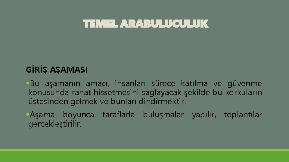 TEMEL ARABULUCULUK GİRİŞ AŞAMASI §Bu aşamanın amacı, insanları sürece katılma ve güvenme konusunda rahat