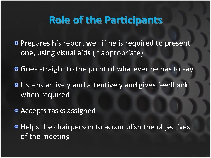 Role of the Participants Prepares his report well if he is required to present