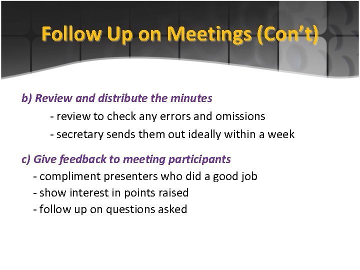 Follow Up on Meetings (Con’t) b) Review and distribute the minutes - review to
