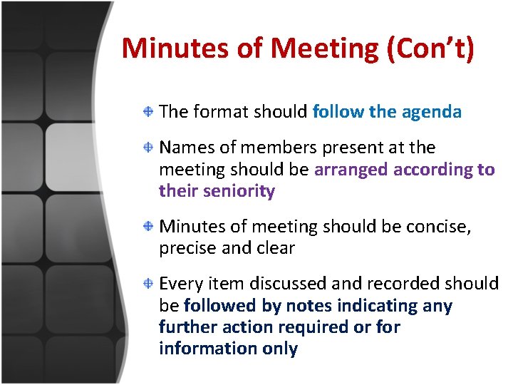 Minutes of Meeting (Con’t) The format should follow the agenda Names of members present