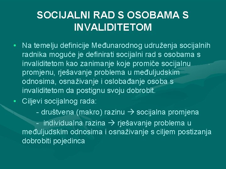 SOCIJALNI RAD S OSOBAMA S INVALIDITETOM • Na temelju definicije Međunarodnog udruženja socijalnih radnika