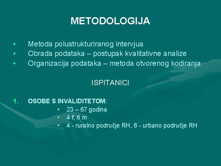 METODOLOGIJA • • • Metoda polustrukturiranog intervjua Obrada podataka – postupak kvalitativne analize Organizacija