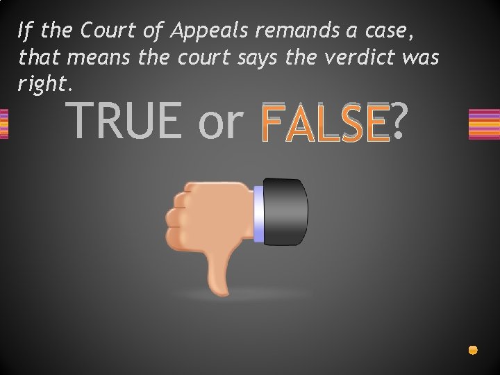 If the Court of Appeals remands a case, that means the court says the
