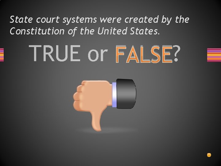 State court systems were created by the Constitution of the United States. TRUE or