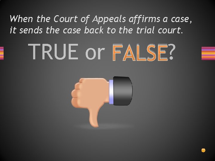 When the Court of Appeals affirms a case, it sends the case back to