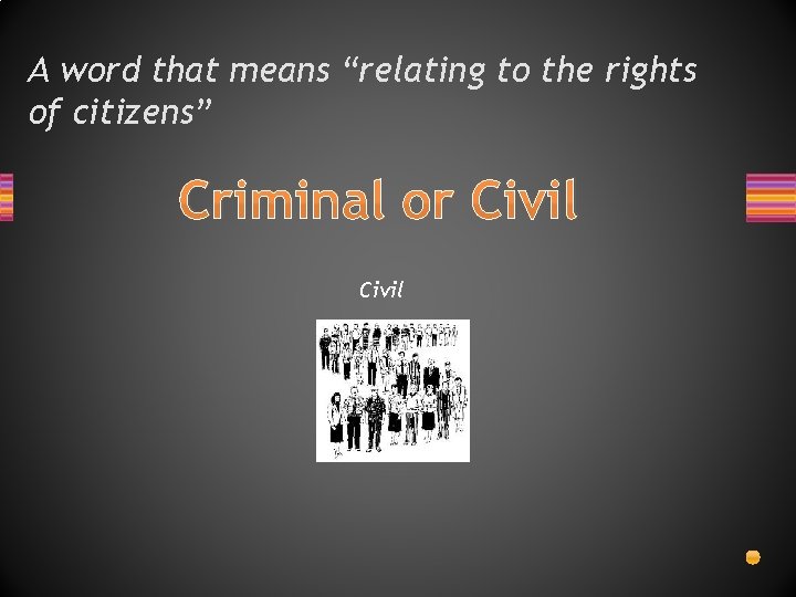 A word that means “relating to the rights of citizens” Criminal or Civil 