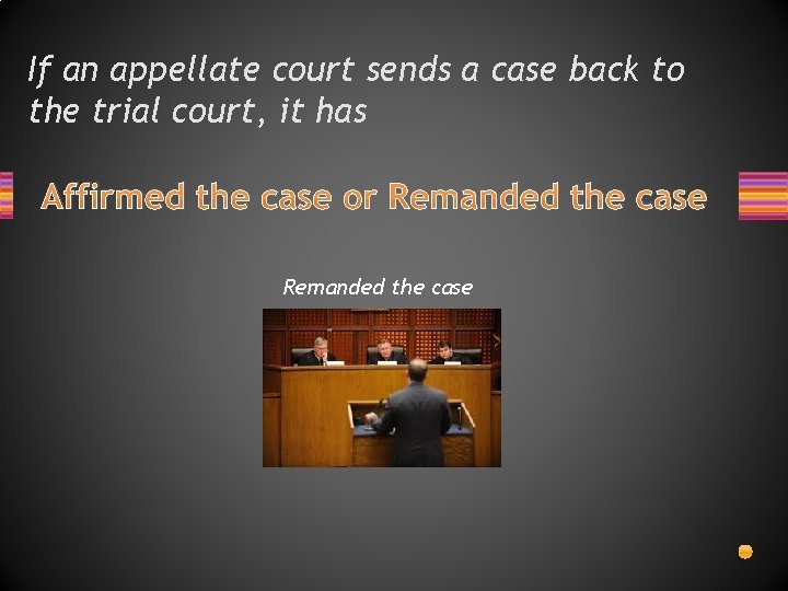 If an appellate court sends a case back to the trial court, it has