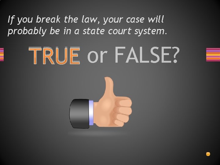 If you break the law, your case will probably be in a state court