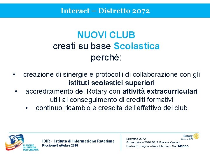 Interact – Distretto 2072 NUOVI CLUB creati su base Scolastica perché: • creazione di