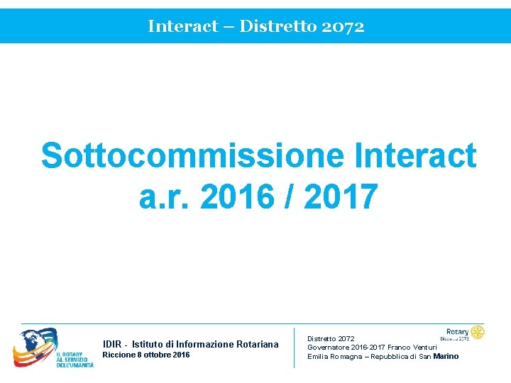 Interact – Distretto 2072 Sottocommissione Interact a. r. 2016 / 2017 IDIR - Istituto