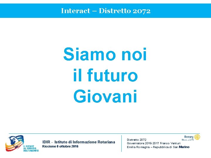 Interact – Distretto 2072 Siamo noi il futuro Giovani IDIR - Istituto di Informazione