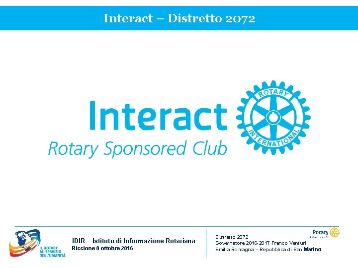 Interact – Distretto 2072 IDIR - Istituto di Informazione Rotariana Riccione 8 ottobre 2016