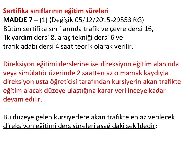 Sertifika sınıflarının eğitim süreleri MADDE 7 – (1) (Değişik: 05/12/2015 -29553 RG) Bütün sertifika