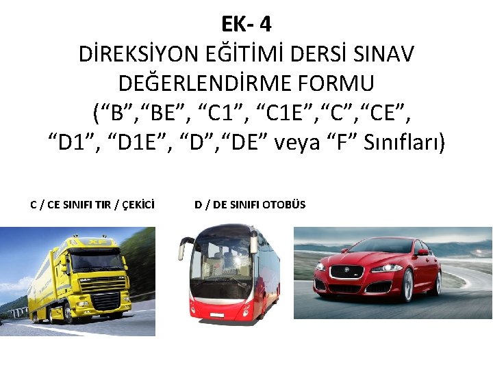 EK- 4 DİREKSİYON EĞİTİMİ DERSİ SINAV DEĞERLENDİRME FORMU (“B”, “BE”, “C 1 E”, “CE”,