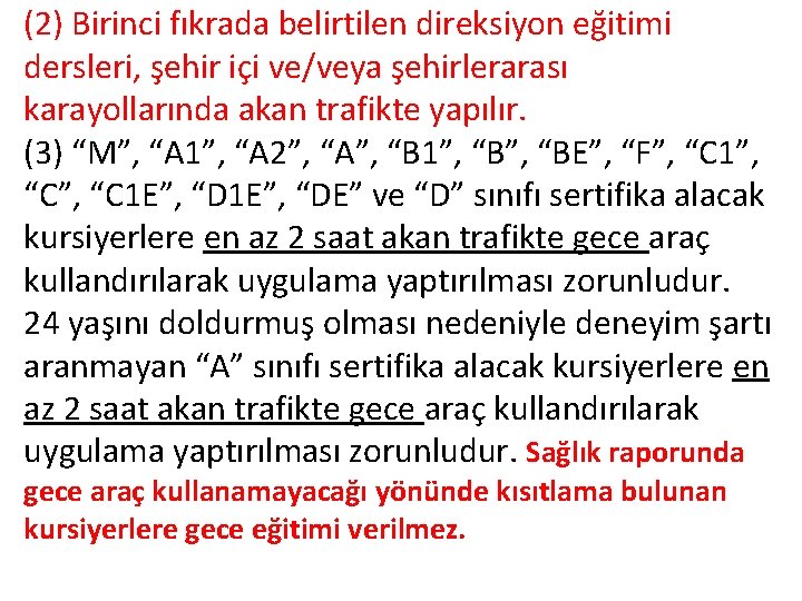 (2) Birinci fıkrada belirtilen direksiyon eğitimi dersleri, şehir içi ve/veya şehirlerarası karayollarında akan trafikte