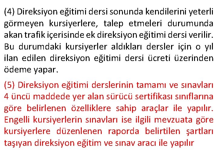 (4) Direksiyon eğitimi dersi sonunda kendilerini yeterli görmeyen kursiyerlere, talep etmeleri durumunda akan trafik