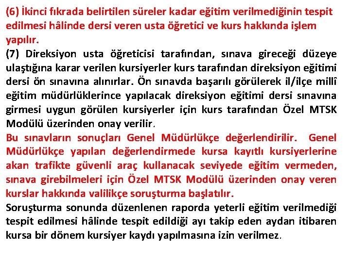 (6) İkinci fıkrada belirtilen süreler kadar eğitim verilmediğinin tespit edilmesi hâlinde dersi veren usta