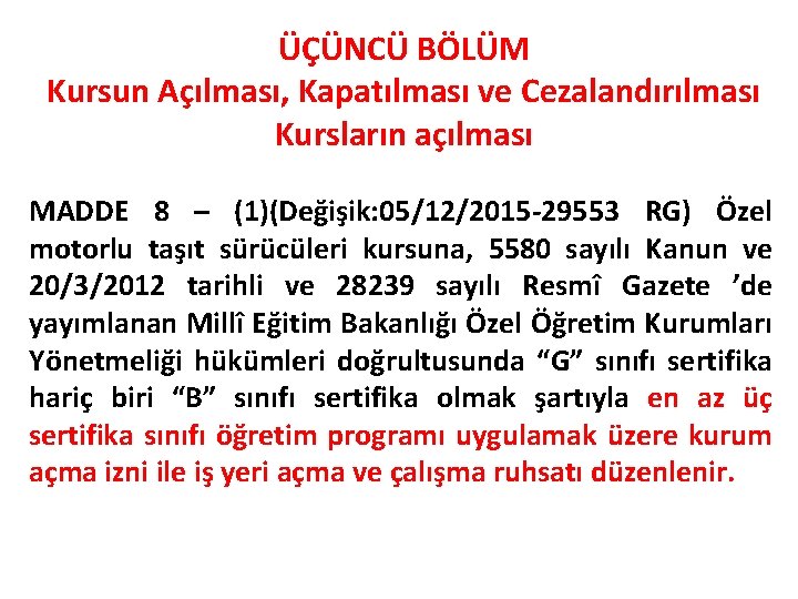 ÜÇÜNCÜ BÖLÜM Kursun Açılması, Kapatılması ve Cezalandırılması Kursların açılması MADDE 8 – (1)(Değişik: 05/12/2015