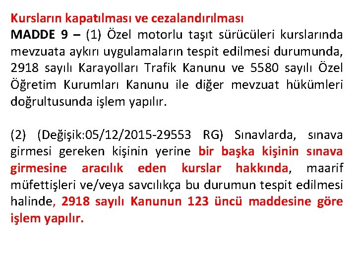 Kursların kapatılması ve cezalandırılması MADDE 9 – (1) Özel motorlu taşıt sürücüleri kurslarında mevzuata