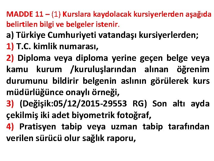 MADDE 11 – (1) Kurslara kaydolacak kursiyerlerden aşağıda belirtilen bilgi ve belgeler istenir. a)