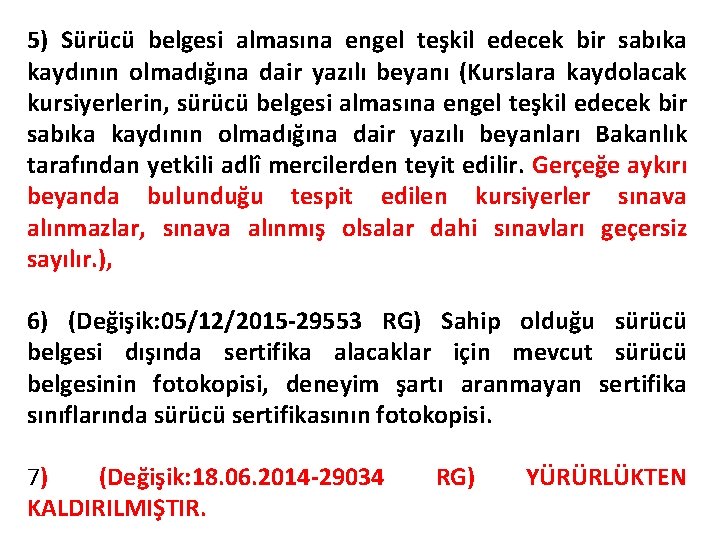 5) Sürücü belgesi almasına engel teşkil edecek bir sabıka kaydının olmadığına dair yazılı beyanı