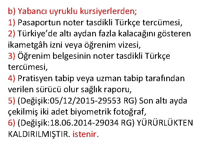 b) Yabancı uyruklu kursiyerlerden; 1) Pasaportun noter tasdikli Türkçe tercümesi, 2) Türkiye’de altı aydan