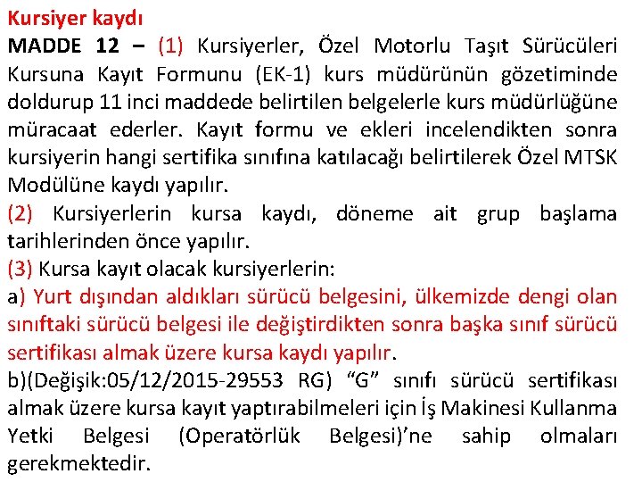 Kursiyer kaydı MADDE 12 – (1) Kursiyerler, Özel Motorlu Taşıt Sürücüleri Kursuna Kayıt Formunu