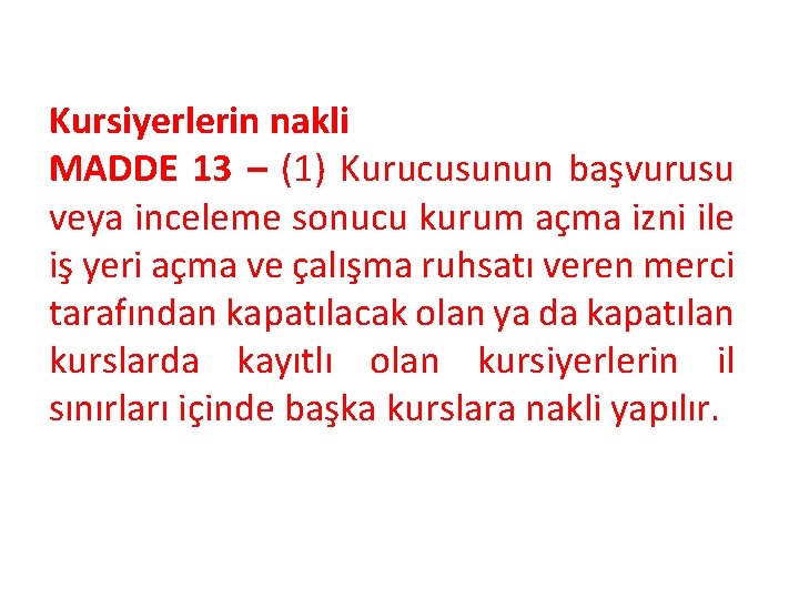 Kursiyerlerin nakli MADDE 13 – (1) Kurucusunun başvurusu veya inceleme sonucu kurum açma izni