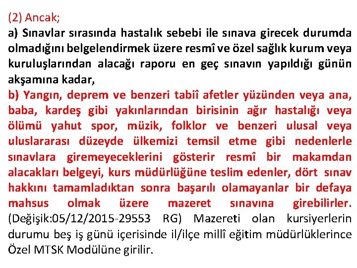 (2) Ancak; a) Sınavlar sırasında hastalık sebebi ile sınava girecek durumda olmadığını belgelendirmek üzere