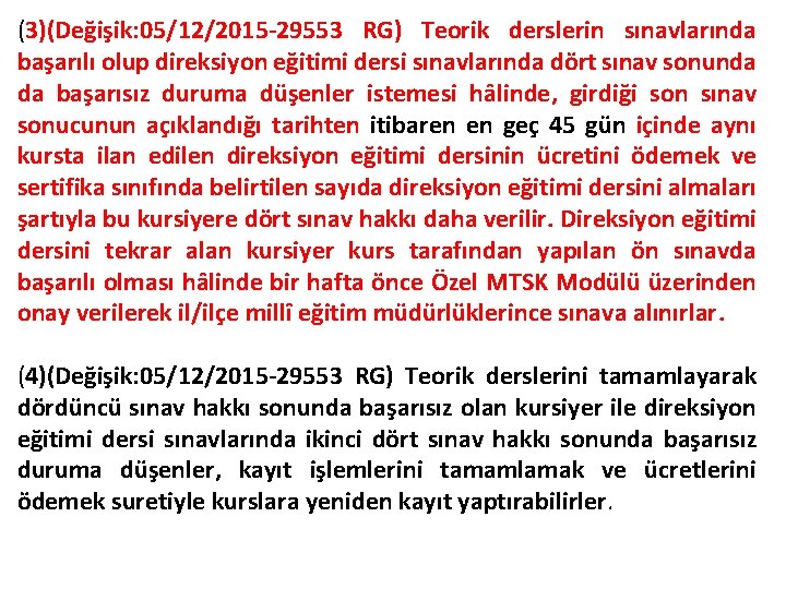 (3)(Değişik: 05/12/2015 -29553 RG) Teorik derslerin sınavlarında başarılı olup direksiyon eğitimi dersi sınavlarında dört