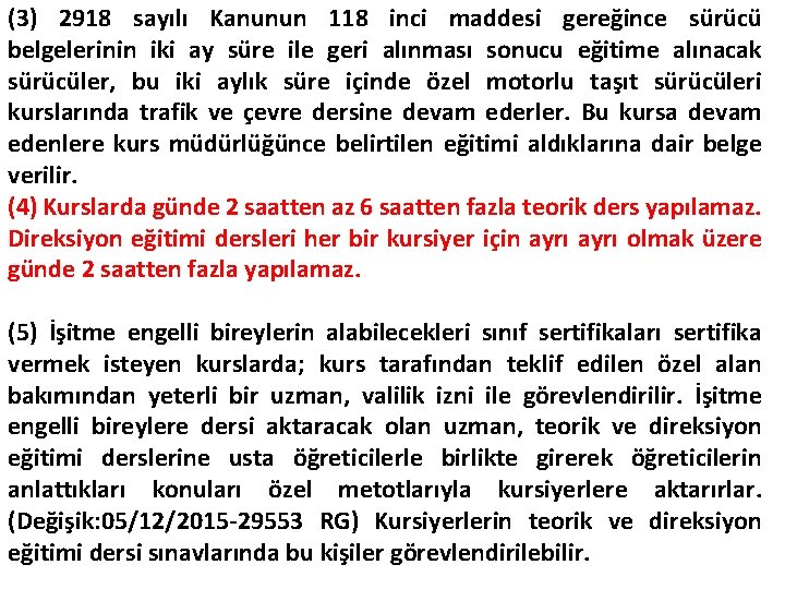 (3) 2918 sayılı Kanunun 118 inci maddesi gereğince sürücü belgelerinin iki ay süre ile