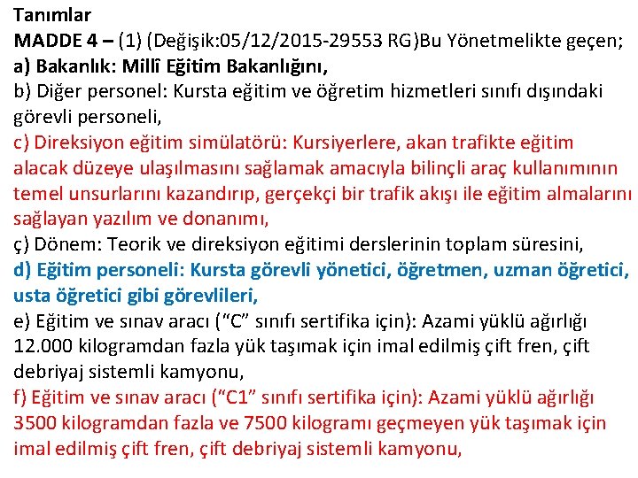 Tanımlar MADDE 4 – (1) (Değişik: 05/12/2015 -29553 RG)Bu Yönetmelikte geçen; a) Bakanlık: Millî