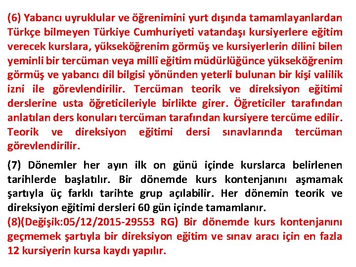 (6) Yabancı uyruklular ve öğrenimini yurt dışında tamamlayanlardan Türkçe bilmeyen Türkiye Cumhuriyeti vatandaşı kursiyerlere