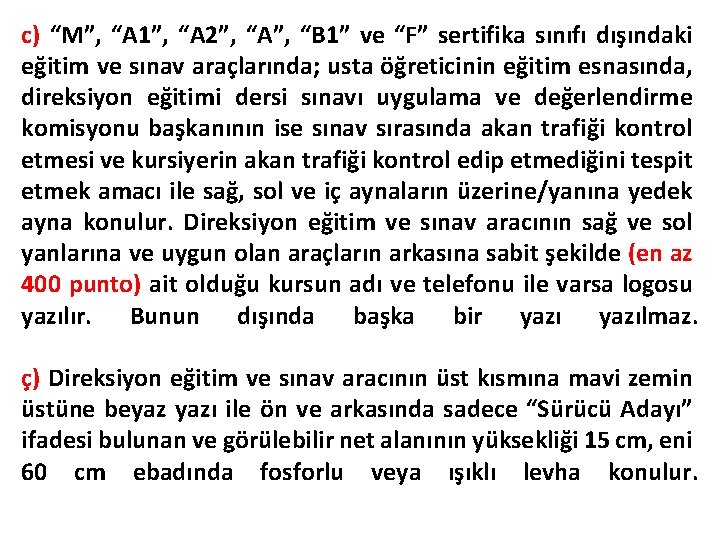 c) “M”, “A 1”, “A 2”, “A”, “B 1” ve “F” sertifika sınıfı dışındaki