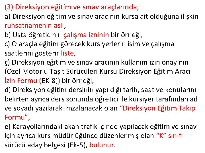 (3) Direksiyon eğitim ve sınav araçlarında; a) Direksiyon eğitim ve sınav aracının kursa ait