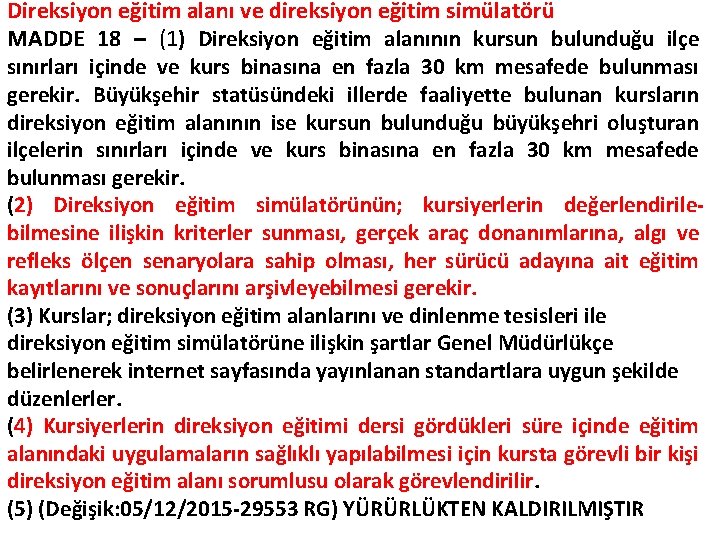 Direksiyon eğitim alanı ve direksiyon eğitim simülatörü MADDE 18 – (1) Direksiyon eğitim alanının