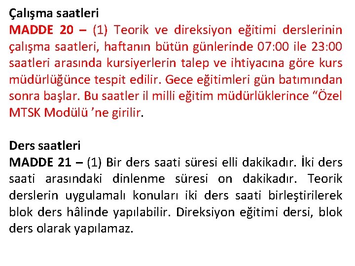 Çalışma saatleri MADDE 20 – (1) Teorik ve direksiyon eğitimi derslerinin çalışma saatleri, haftanın