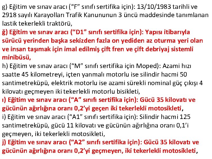 g) Eğitim ve sınav aracı (“F” sınıfı sertifika için): 13/10/1983 tarihli ve 2918 sayılı