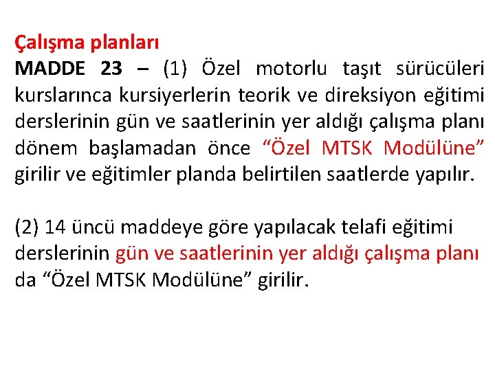 Çalışma planları MADDE 23 – (1) Özel motorlu taşıt sürücüleri kurslarınca kursiyerlerin teorik ve