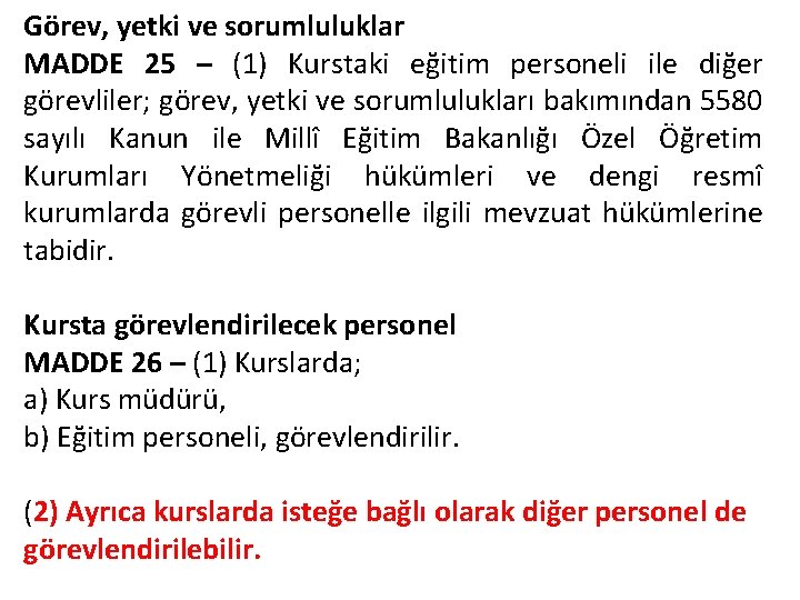 Görev, yetki ve sorumluluklar MADDE 25 – (1) Kurstaki eğitim personeli ile diğer görevliler;