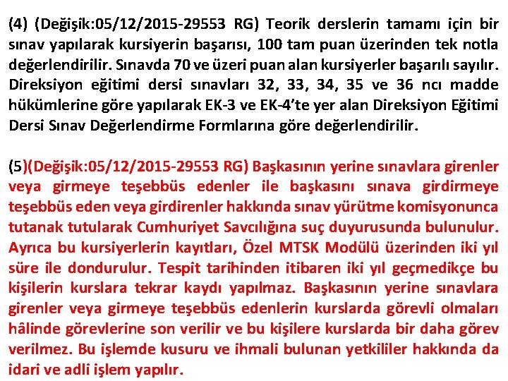 (4) (Değişik: 05/12/2015 -29553 RG) Teorik derslerin tamamı için bir sınav yapılarak kursiyerin başarısı,