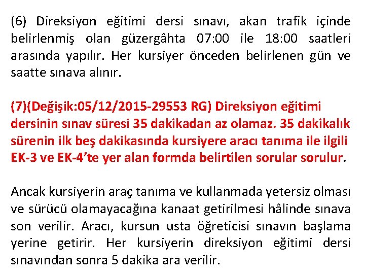 (6) Direksiyon eğitimi dersi sınavı, akan trafik içinde belirlenmiş olan güzergâhta 07: 00 ile