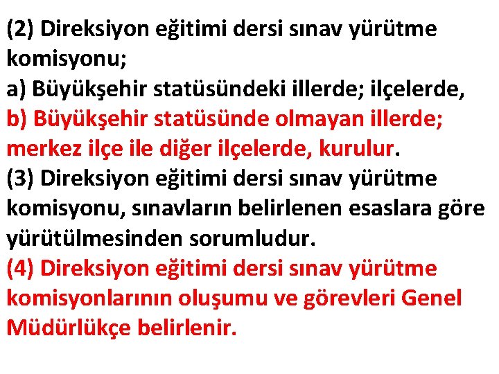 (2) Direksiyon eğitimi dersi sınav yürütme komisyonu; a) Büyükşehir statüsündeki illerde; ilçelerde, b) Büyükşehir