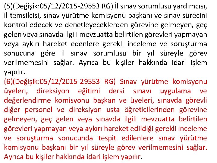 (5)(Değişik: 05/12/2015 -29553 RG) İl sınav sorumlusu yardımcısı, il temsilcisi, sınav yürütme komisyonu başkanı