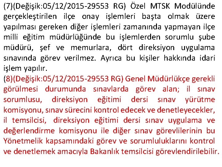 (7)(Değişik: 05/12/2015 -29553 RG) Özel MTSK Modülünde gerçekleştirilen ilçe onay işlemleri başta olmak üzere